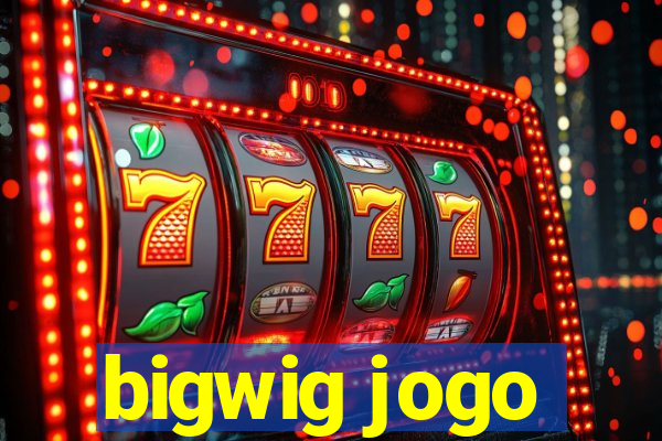 bigwig jogo